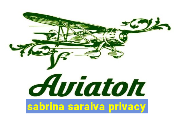 sabrina saraiva privacy